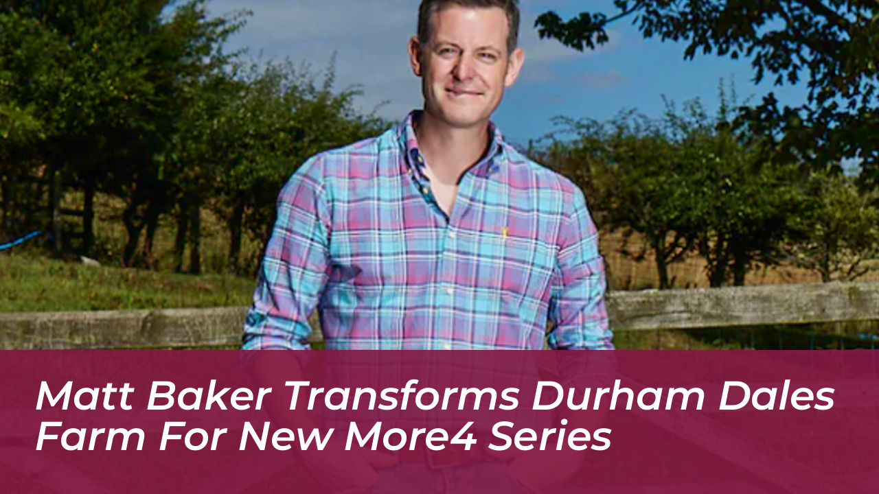 matt baker transforms durham dales farm for new more4 series OisU