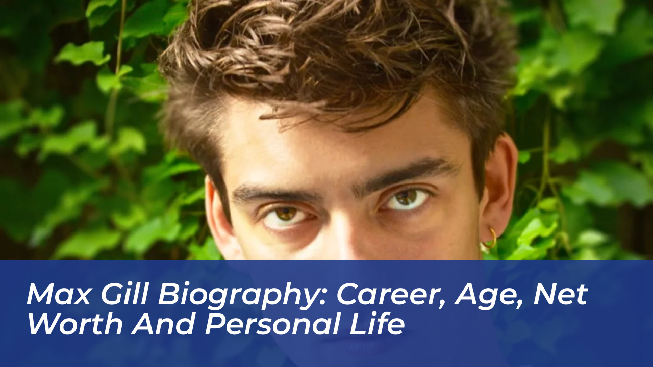 max gill biography career age net worth and personal life qXi7
