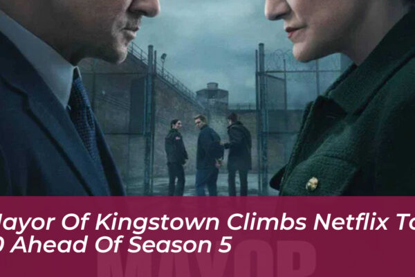 mayor of kingstown climbs netflix top 10 ahead of season 5 QZXT
