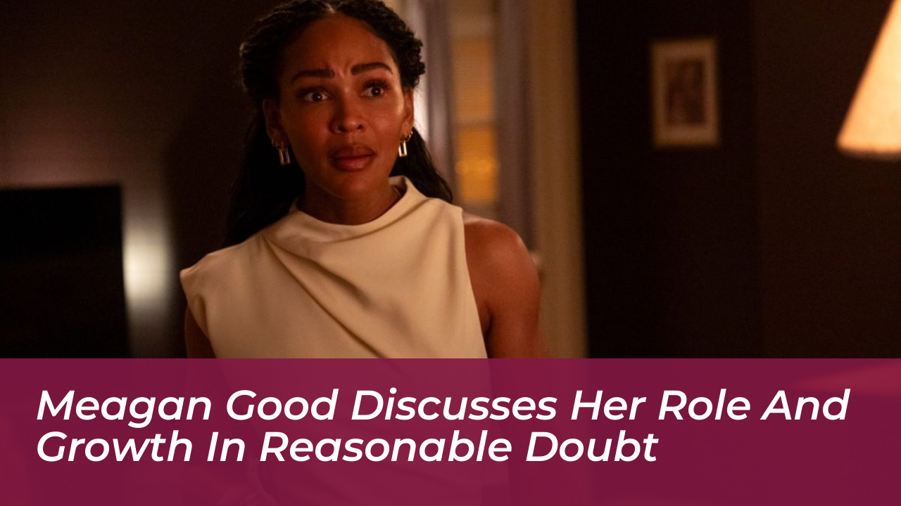 meagan good discusses her role and growth in reasonable doubt ELuB