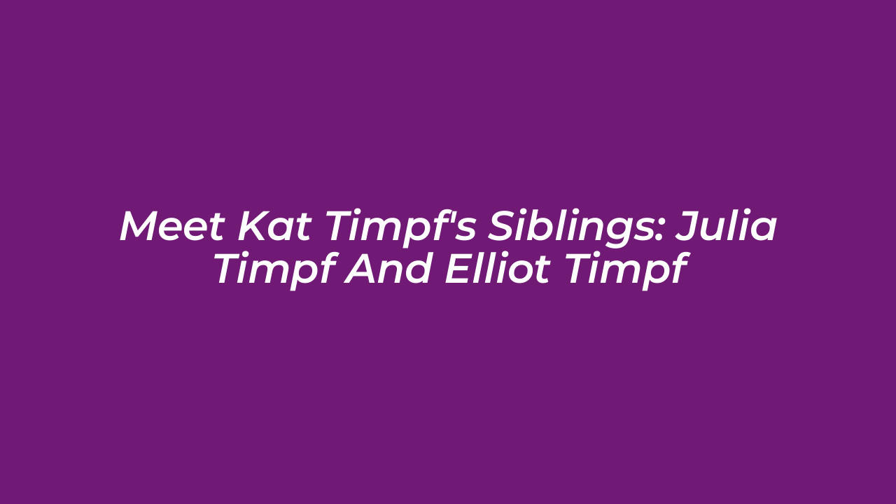 meet kat timpfs siblings julia timpf and elliot timpf fBuA