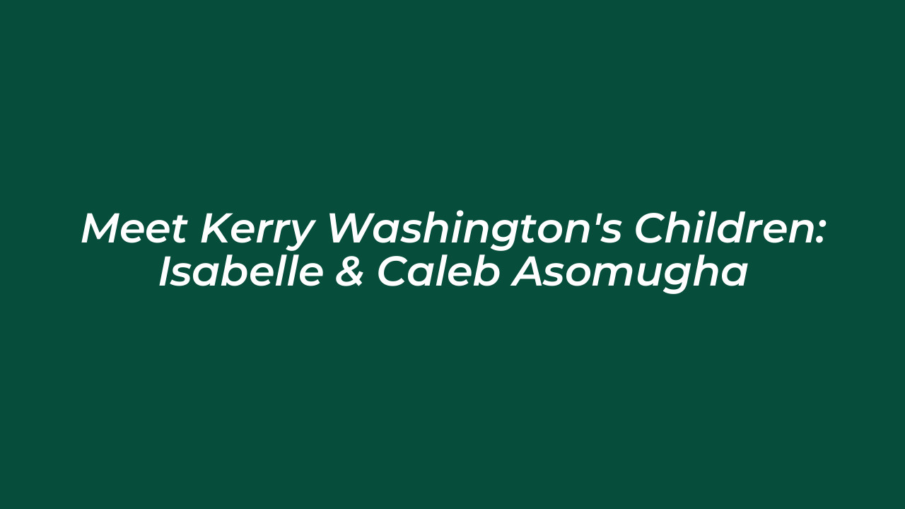 meet kerry washingtons children isabelle caleb asomugha OIbq