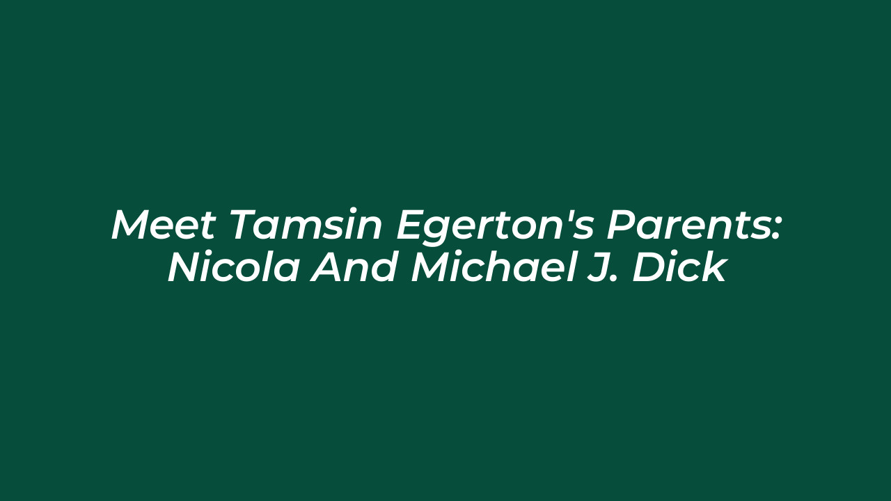 meet tamsin egertons parents nicola and michael j dick 9FCP