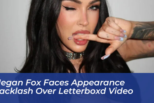 megan fox faces appearance backlash over letterboxd video EzfU