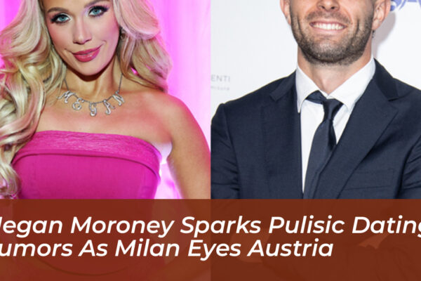 megan moroney sparks pulisic dating rumors as milan eyes austria mWHq