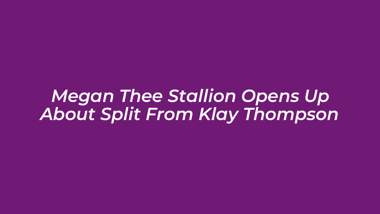 megan thee stallion opens up about split from klay thompson wG2r