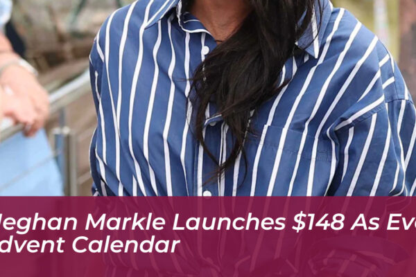 meghan markle launches 148 as ever advent calendar blFF