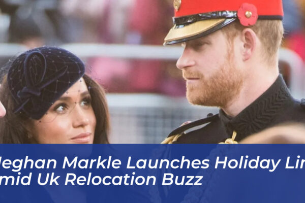 meghan markle launches holiday line amid uk relocation buzz 5AOy