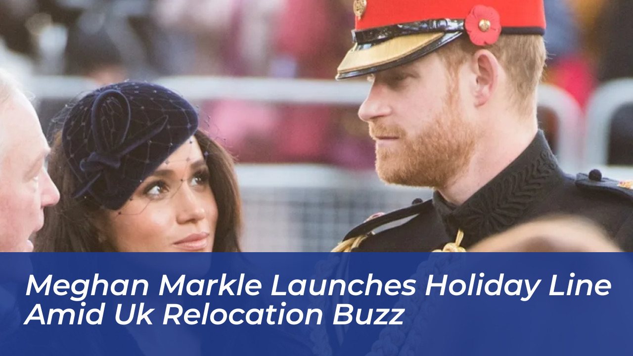 meghan markle launches holiday line amid uk relocation buzz 5AOy