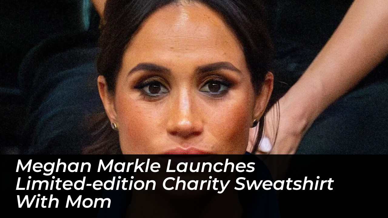 meghan markle launches limited edition charity sweatshirt with mom XY9z