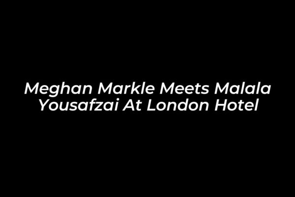 meghan markle meets malala yousafzai at london hotel SMEa