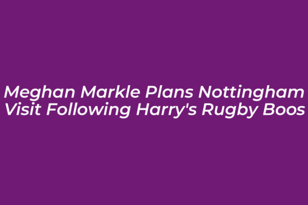 meghan markle plans nottingham visit following harrys rugby boos 4eQP