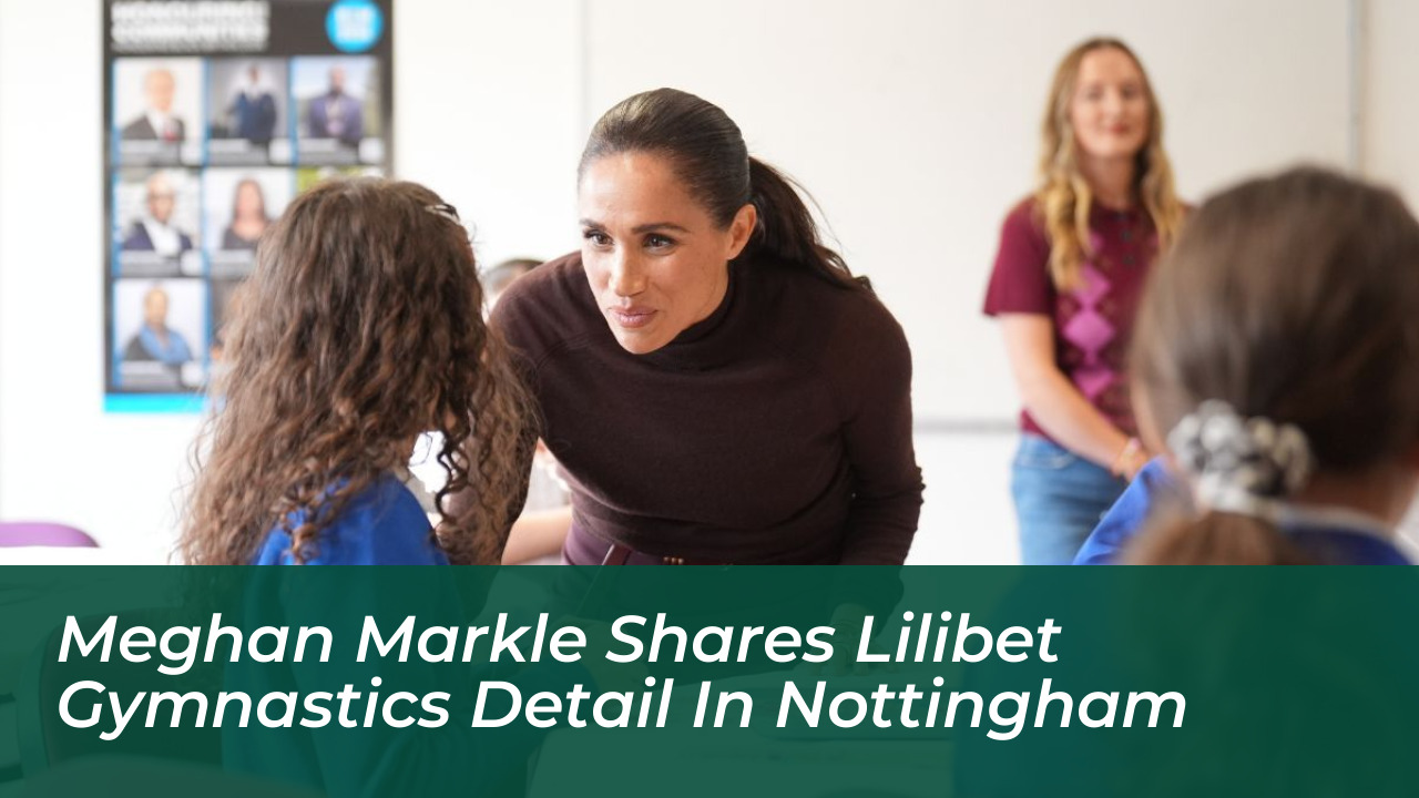 meghan markle shares lilibet gymnastics detail in nottingham