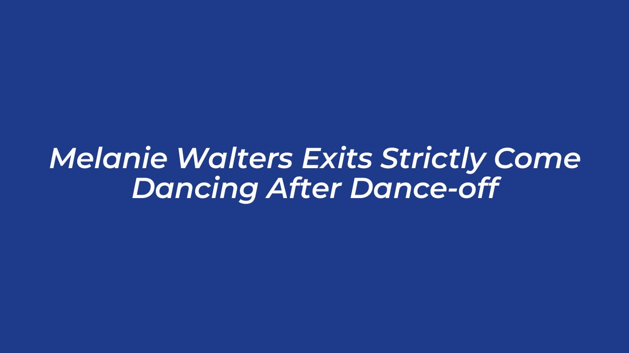 melanie walters exits strictly come dancing after dance off NUqR