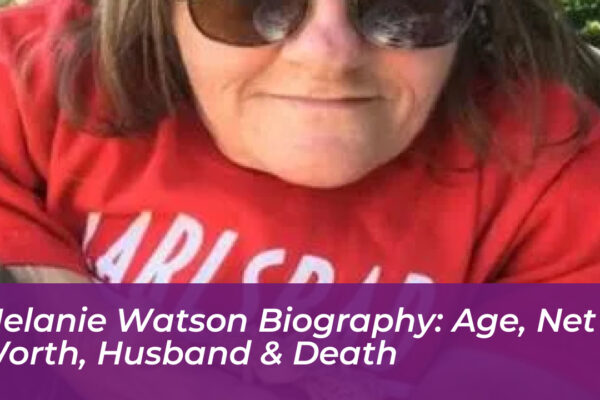 melanie watson biography age net worth husband death NRz3