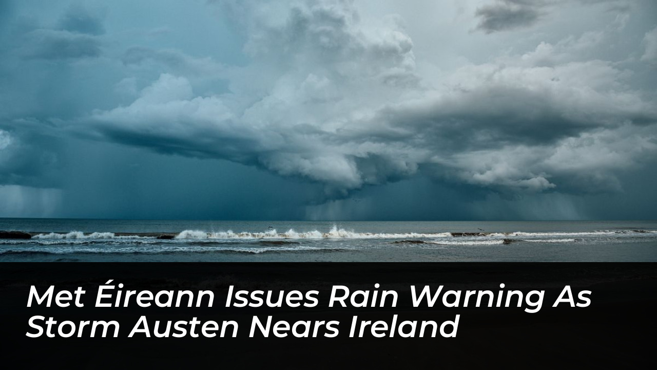 met eireann issues rain warning as storm austen nears ireland 2lVS