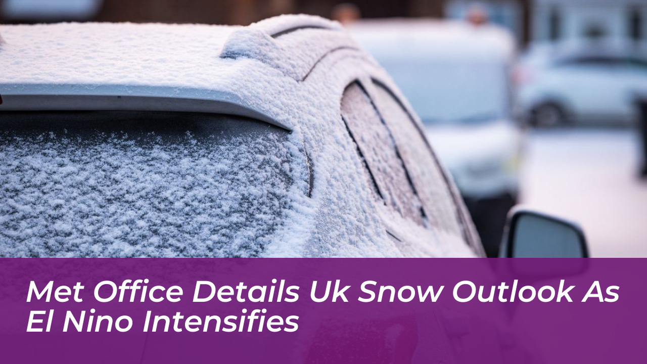 met office details uk snow outlook as el nino intensifies hra2