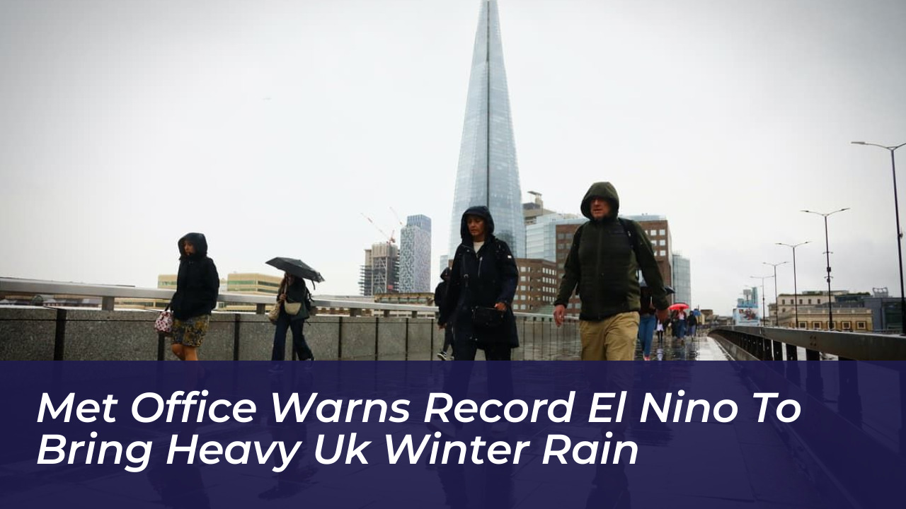 met office warns record el nino to bring heavy uk winter rain Gz7e