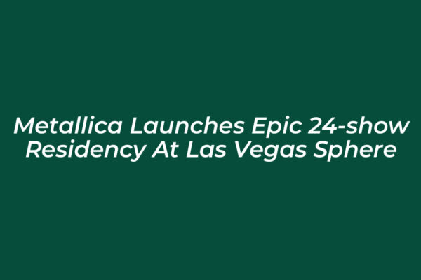 metallica launches epic 24 show residency at las vegas sphere fBH2