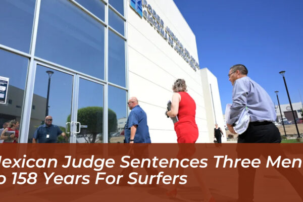 mexican judge sentences three men to 158 years for surfers pwBh