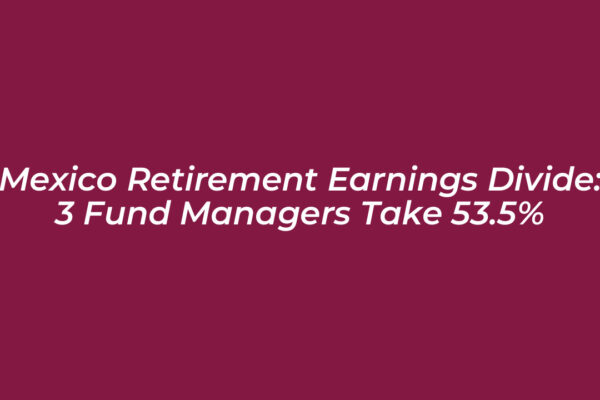 mexico retirement earnings divide 3 fund managers take 53 5 WqAl