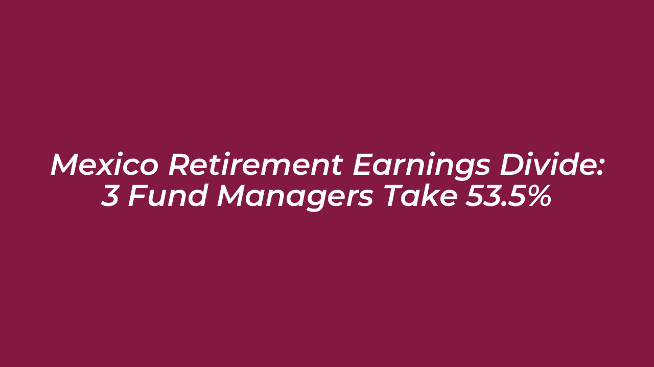mexico retirement earnings divide 3 fund managers take 53 5 WqAl