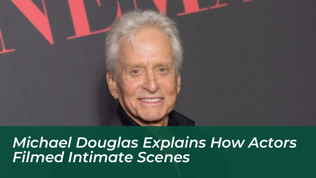 michael douglas explains how actors filmed intimate scenes kSsS