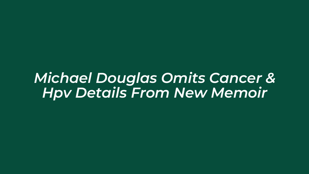michael douglas omits cancer hpv details from new memoir 0aFS