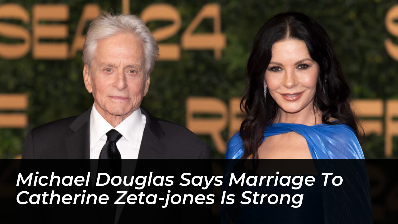 michael douglas says marriage to catherine zeta jones is strong 2jts