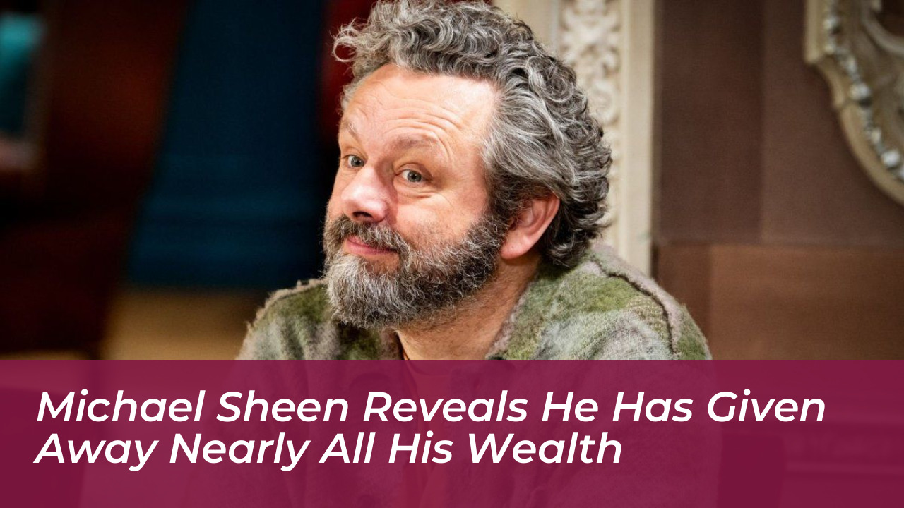 michael sheen reveals he has given away nearly all his wealth