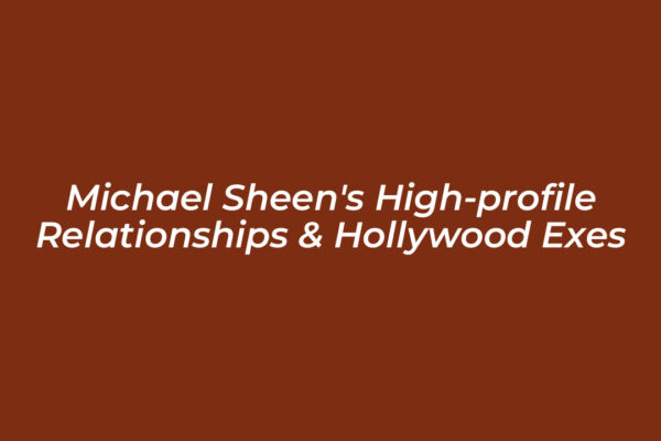 michael sheens high profile relationships hollywood exes 2XcG