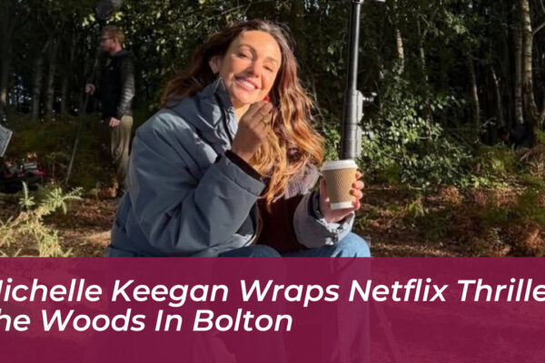michelle keegan wraps netflix thriller the woods in bolton o3oB