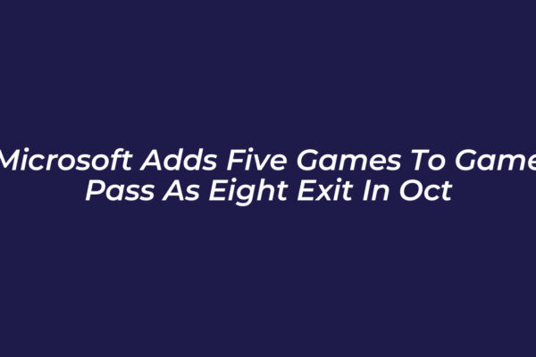 microsoft adds five games to game pass as eight exit in oct vMnM