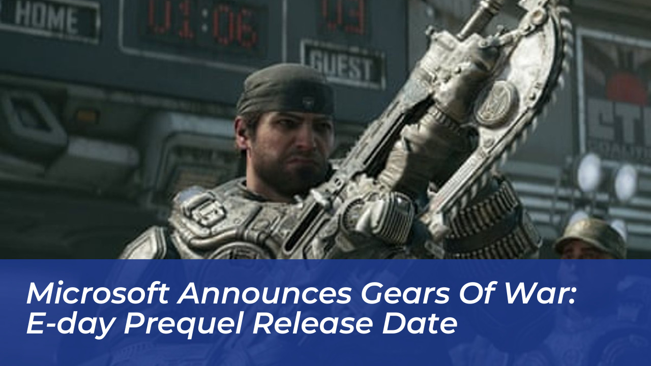 microsoft announces gears of war e day prequel release date omzB