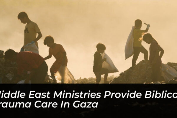middle east ministries provide biblical trauma care in gaza zJzo