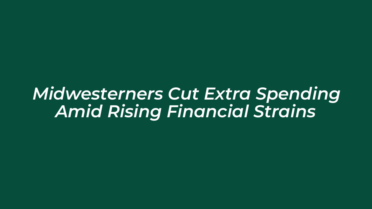 midwesterners cut extra spending amid rising financial strains 2w50