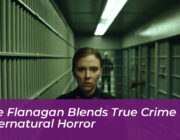 mike flanagan blends true crime with supernatural horror xHmx