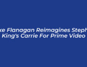 mike flanagan reimagines stephen kings carrie for prime video M6cH