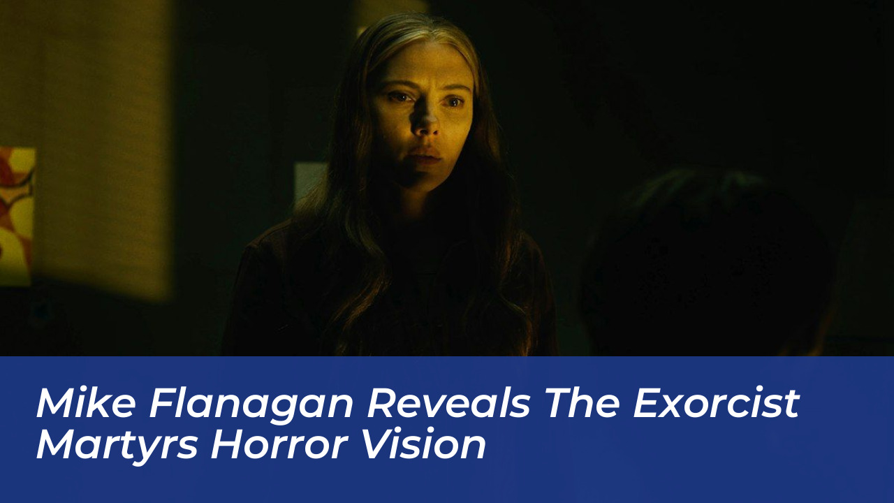 mike flanagan reveals the exorcist martyrs horror vision nczO