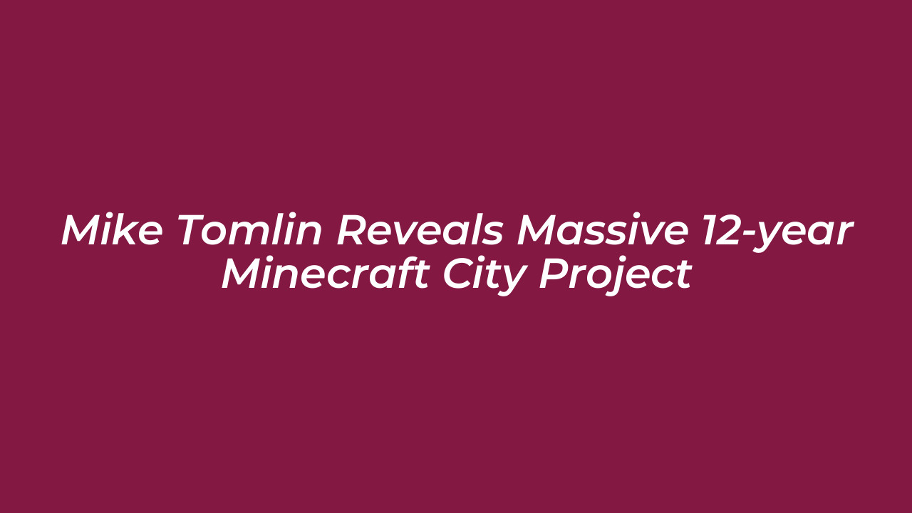 mike tomlin reveals massive 12 year minecraft city project