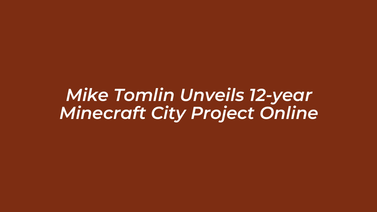 mike tomlin unveils 12 year minecraft city project online 8Fvb