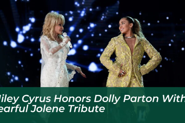 miley cyrus honors dolly parton with tearful jolene tribute u54T