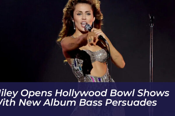 miley opens hollywood bowl shows with new album bass persuades 06YQ