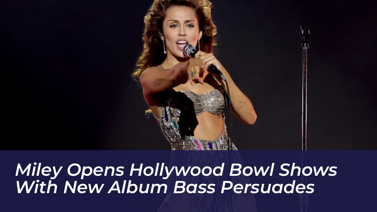 miley opens hollywood bowl shows with new album bass persuades 06YQ
