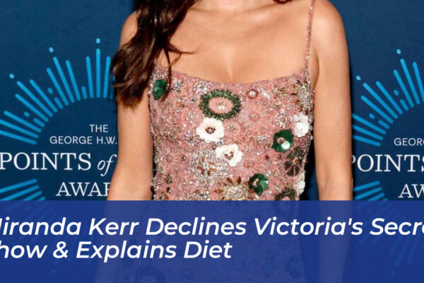 miranda kerr declines victorias secret show explains diet o4Qu