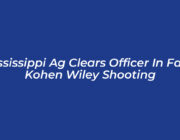 mississippi ag clears officer in fatal kohen wiley shooting 4P2q