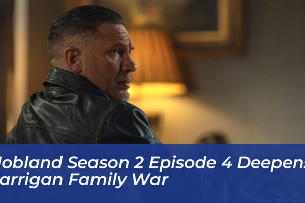 mobland season 2 episode 4 deepens harrigan family war FJaC