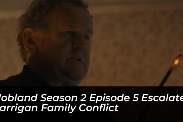 mobland season 2 episode 5 escalates harrigan family conflict 8wp4