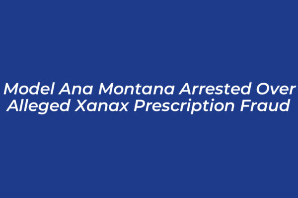 model ana montana arrested over alleged xanax prescription fraud N8i7