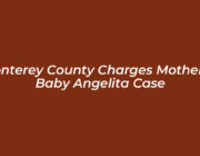 monterey county charges mother in baby angelita case XC5z